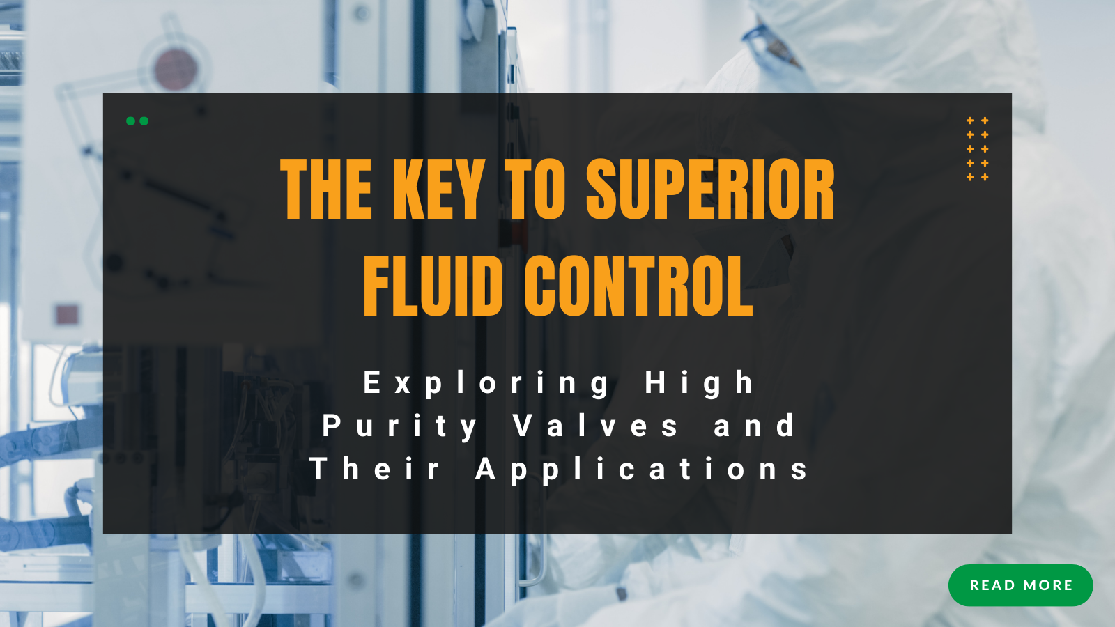 The Key to Superior Fluid Control: Exploring High Purity Valves and Their Applications | INOX-TEK